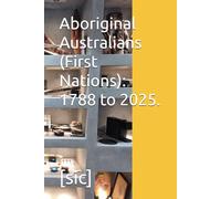 Aboriginal Australians (First Nations): 1788 to 2025.