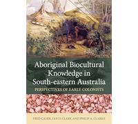 Aboriginal Biocultural Knowledge in South Eastern Australia: Perspectives of Early Colonists