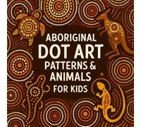 Aboriginal Dot Art Patterns & Animals for Kids (THE AUSTRALIAN KIDS COLORING SERIES)