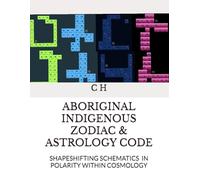 ABORIGINAL INDIGENOUS ZODIAC & ASTROLOGY CODE: ABORIGINAL INDIGENOUS ZODIAC & POLARITY IN COSMOLOGY