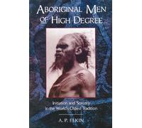 Aboriginal Men of High Degree: Initiation and Sorcery in the World's Oldest Tradition