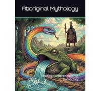 Aboriginal Mythology Workbook: Reading Comprehension & Vocabulary (Reading Comprehension & Vocabulary Workbook)