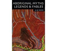 Aboriginal Myths, Legends and Fables: Poetic and imaginative tales from Aboriginal cultural heritage