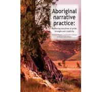 Aboriginal Narrative Practice: Honouring storylines of pride, strength and creativity