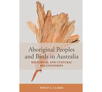 Aboriginal Peoples and Birds in Australia: Historical and Cultural Relationships