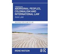 Aboriginal Peoples, Colonialism and International Law: Raw Law (Indigenous Peoples and the Law)