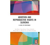 Abortion and Reproductive Rights in Slovenia: A Case of Resistance