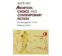 Abortion, Choice, and Contemporary Fiction : The Armageddon of the Maternal Instinct