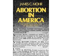 Abortion in America: The Origins and Evolution of National Policy, 1800-1900: The Origins and Evolution of a National Policy: 584 (Galaxy Books)