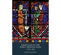 Abortion in the Early Middle Ages, C.500-900
