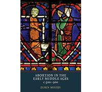 Abortion in the Early Middle Ages, C.500-900
