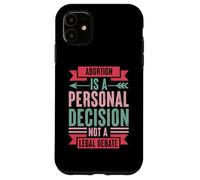 Abortion Is A Personal Decision Not A Legal Debate Case for iPhone 11