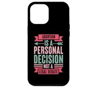 Abortion Is A Personal Decision Not A Legal Debate Case for iPhone 12 Pro Max