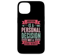 Abortion Is A Personal Decision Not A Legal Debate Case for iPhone 13