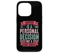 Abortion Is A Personal Decision Not A Legal Debate Case for iPhone 13 Pro