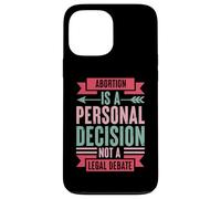Abortion Is A Personal Decision Not A Legal Debate Case for iPhone 13 Pro Max