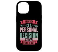 Abortion Is A Personal Decision Not A Legal Debate Case for iPhone 14