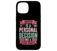 Abortion Is A Personal Decision Not A Legal Debate Case for iPhone 15