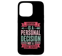 Abortion Is A Personal Decision Not A Legal Debate Case for iPhone 15 Pro Max