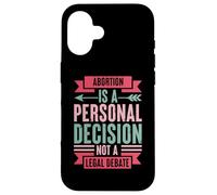 Abortion Is A Personal Decision Not A Legal Debate Case for iPhone 16