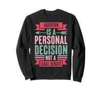 Abortion Is A Personal Decision Not A Legal Debate Sweatshirt