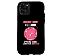Abortion is bad but no birth control either - Pro Life Case for iPhone 11 Pro