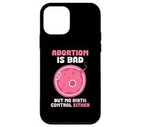 Abortion is bad but no birth control either - Pro Life Case for iPhone 12 mini