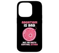 Abortion is bad but no birth control either - Pro Life Case for iPhone 14 Pro