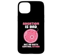 Abortion is bad but no birth control either - Pro Life Case for iPhone 15 Plus
