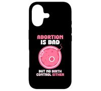 Abortion is bad but no birth control either - Pro Life Case for iPhone 17