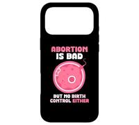 Abortion is bad but no birth control either - Pro Life Case for iPhone 17 Pro Max