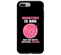 Abortion is bad but no birth control either - Pro Life Case for iPhone 7 Plus/8 Plus