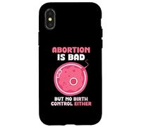 Abortion is bad but no birth control either - Pro Life Case for iPhone X/XS
