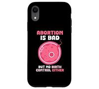 Abortion is bad but no birth control either - Pro Life Case for iPhone XR