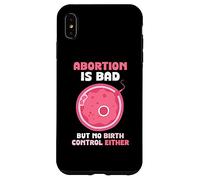 Abortion is bad but no birth control either - Pro Life Case for iPhone XS Max