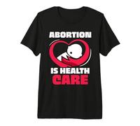 Abortion is Health Care - Pro Abortion Premium T-Shirt