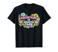 Abortion is Health Care Reproductive Rights Protest Activism T-Shirt