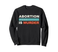 Abortion Is Murder | I AM THE POST-ROE GENERATION Sweatshirt