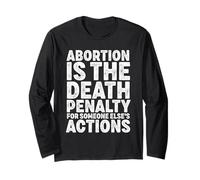 Abortion is The Death Penalty Pro-Life Anti-Abortion Long Sleeve T-Shirt