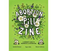 Abortion Pill Zine : Community Guide to Misoprostol & Mifepristone, A