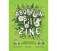 Abortion Pill Zine: Community Guide to Misoprostol & Mifepristone, A