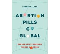 Abortion Pills Go Global : Reproductive Freedom across Borders