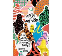 Abortion Trail Activism: The Global Infrastructures for Abortion Access