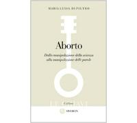 Aborto. Dalla manipolazione della scienza alla manipolazione delle parole