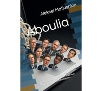 Aboulia: The World of the Victorious Prudence of Artificial Intelligence (Dystopia)
