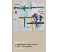 About a Girl: A Reader's Guide to Eimear McBride's a Girl is a Half-Formed Thing