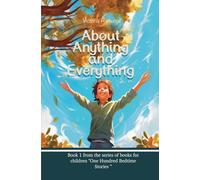 About Anything & Everything: 1 (One Hundred Bedtime Stories)