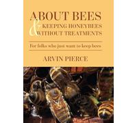 About Bees & Keeping Honeybees Without Treatments: For folks who just want to keep bees