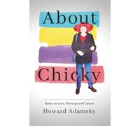 About Chicky: Notes on Love, Marriage and Cancer