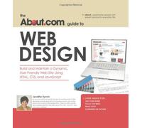 About.com Guide to Web Design: Build and Maintain a Dynamic, User-Friendly Web Site Using HTML, CSS and Javascript (About.com Guides)